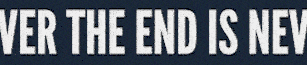 A gif of white text on a dark blue background in all caps that reads "The end is never the end". This is a gif taken from the steam page for the game The Stanley Parable.